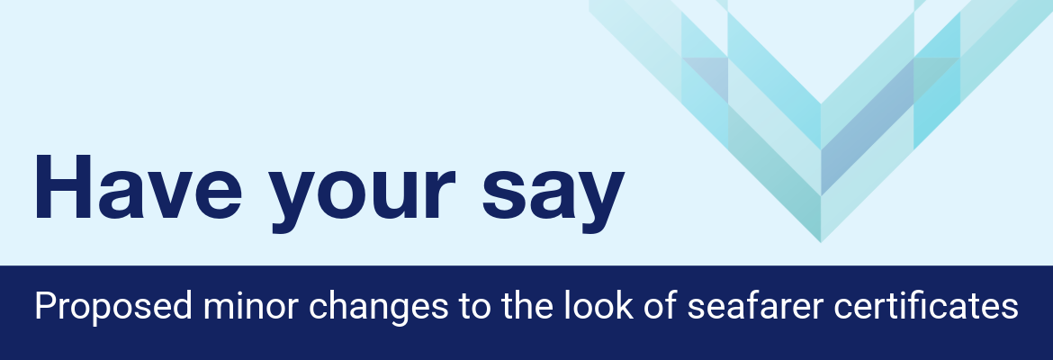 Have your say proposed changes to the look of seafarer certificates
